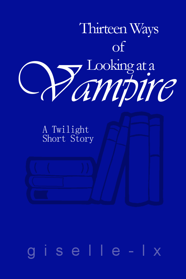 Blue book cover reading "Thirteen Ways of Looking at a Vampire A Twilight Short Story giselle-lx" 
